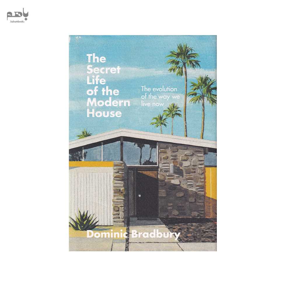 The Secret Life of the Modern House - 0