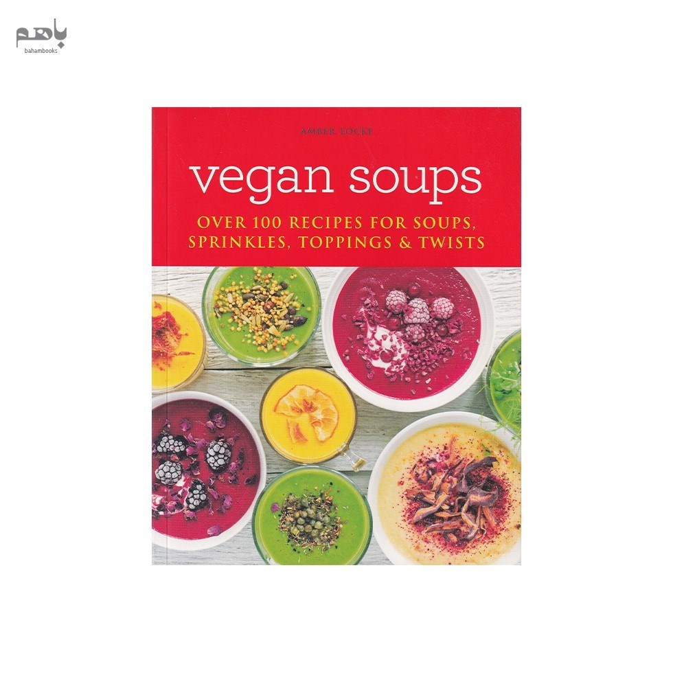 تصویر  Vegan Soups Over 100 recipes for soups, toppings, sprinkles & twists